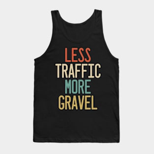 less traffic more gravel Tank Top